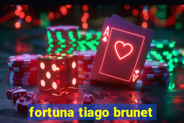 fortuna tiago brunet